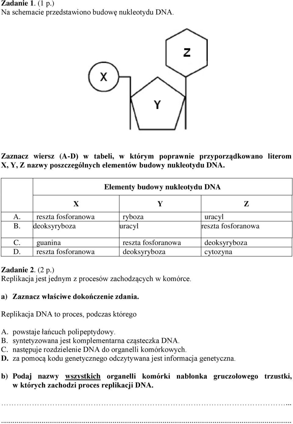 reszta fosforanowa ryboza uracyl B. deoksyryboza uracyl reszta fosforanowa C. guanina reszta fosforanowa deoksyryboza D. reszta fosforanowa deoksyryboza cytozyna Zadanie. ( p.