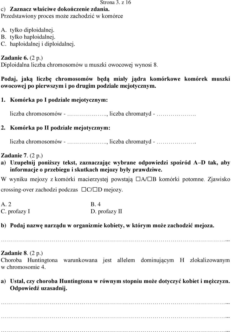 . Komórka po I podziale mejotycznym: liczba chromosomów -.., liczba chromatyd -... Komórka po II podziale mejotycznym: liczba chromosomów -.., liczba chromatyd -.. Zadanie 7. ( p.