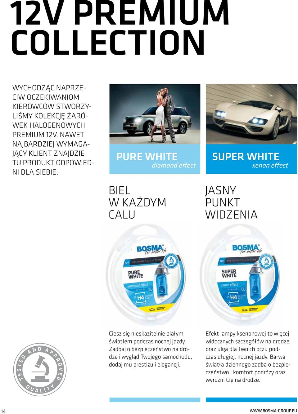 Pure white biel w każdym calu diamond effect SUPER WHITE jasny punkt widzenia xenon effect Ciesz się nieskazitelnie białym światłem podczas nocnej jazdy.