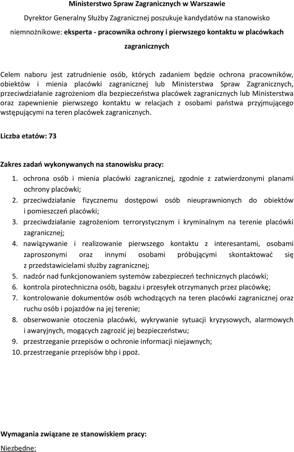 zagrożeniom dla bezpieczeństwa placówek zagranicznych lub Ministerstwa oraz zapewnienie pierwszego kontaktu w relacjach z osobami państwa przyjmującego wstępującymi na teren placówek zagranicznych.