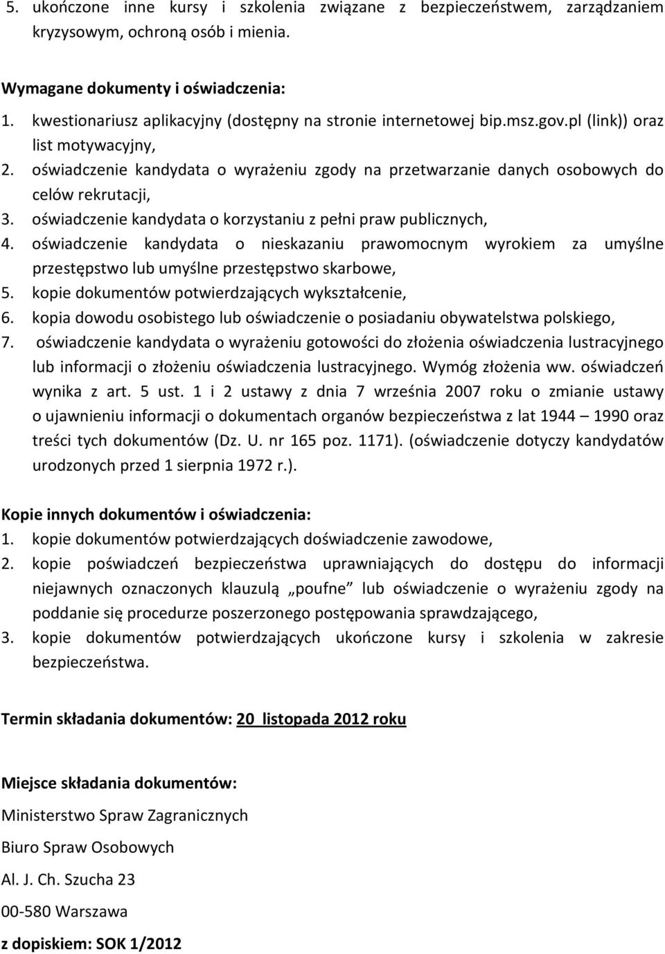 oświadczenie kandydata o wyrażeniu zgody na przetwarzanie danych osobowych do celów rekrutacji, 3. oświadczenie kandydata o korzystaniu z pełni praw publicznych, 4.