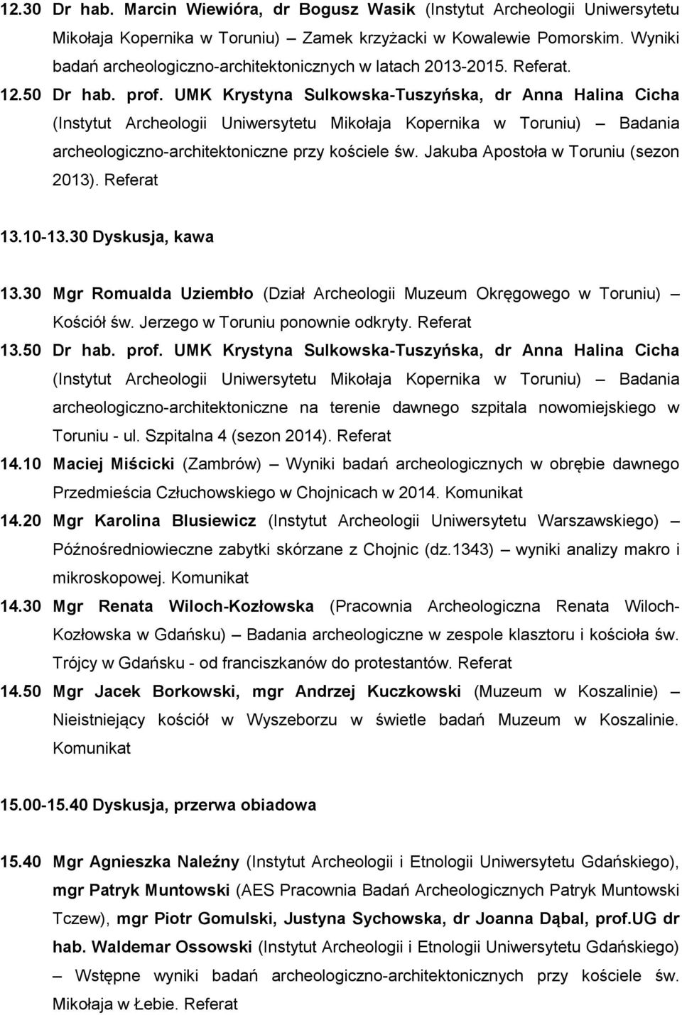 UMK Krystyna Sulkowska-Tuszyńska, dr Anna Halina Cicha (Instytut Archeologii Uniwersytetu Mikołaja Kopernika w Toruniu) Badania archeologiczno-architektoniczne przy kościele św.