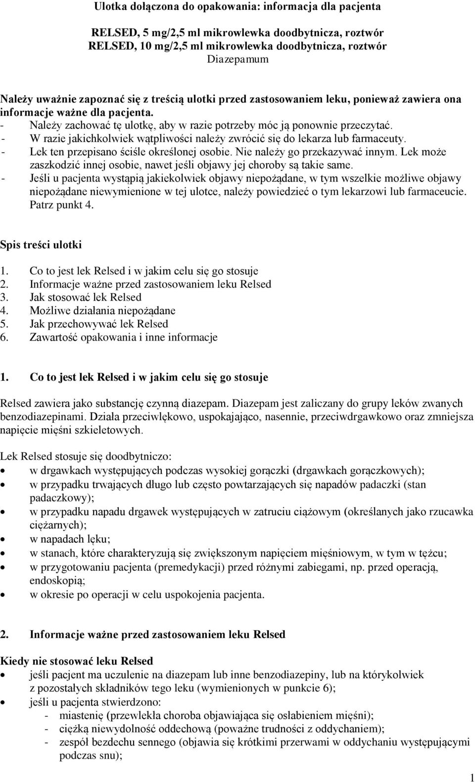 - W razie jakichkolwiek wątpliwości należy zwrócić się do lekarza lub farmaceuty. - Lek ten przepisano ściśle określonej osobie. Nie należy go przekazywać innym.
