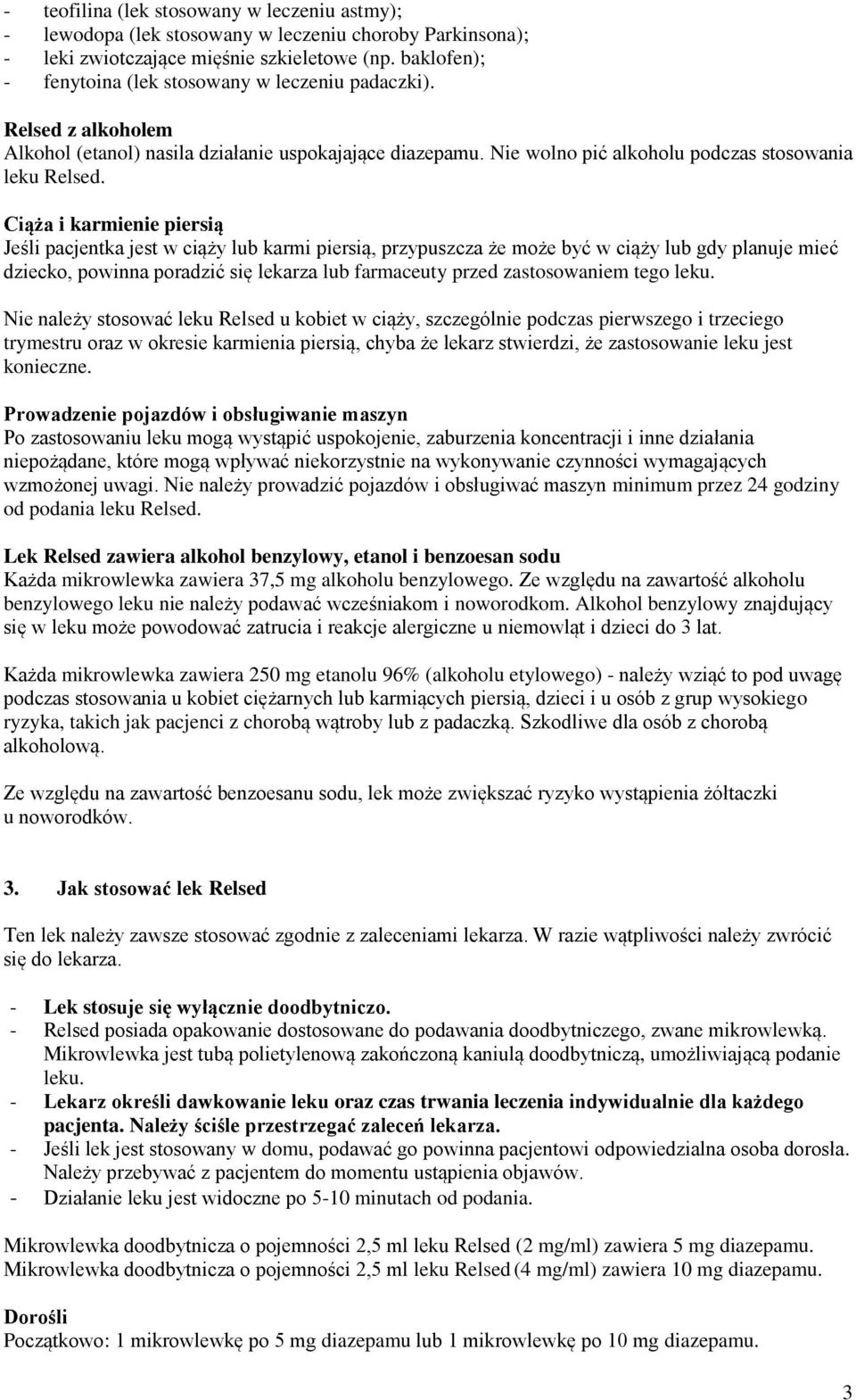 Ciąża i karmienie piersią Jeśli pacjentka jest w ciąży lub karmi piersią, przypuszcza że może być w ciąży lub gdy planuje mieć dziecko, powinna poradzić się lekarza lub farmaceuty przed zastosowaniem