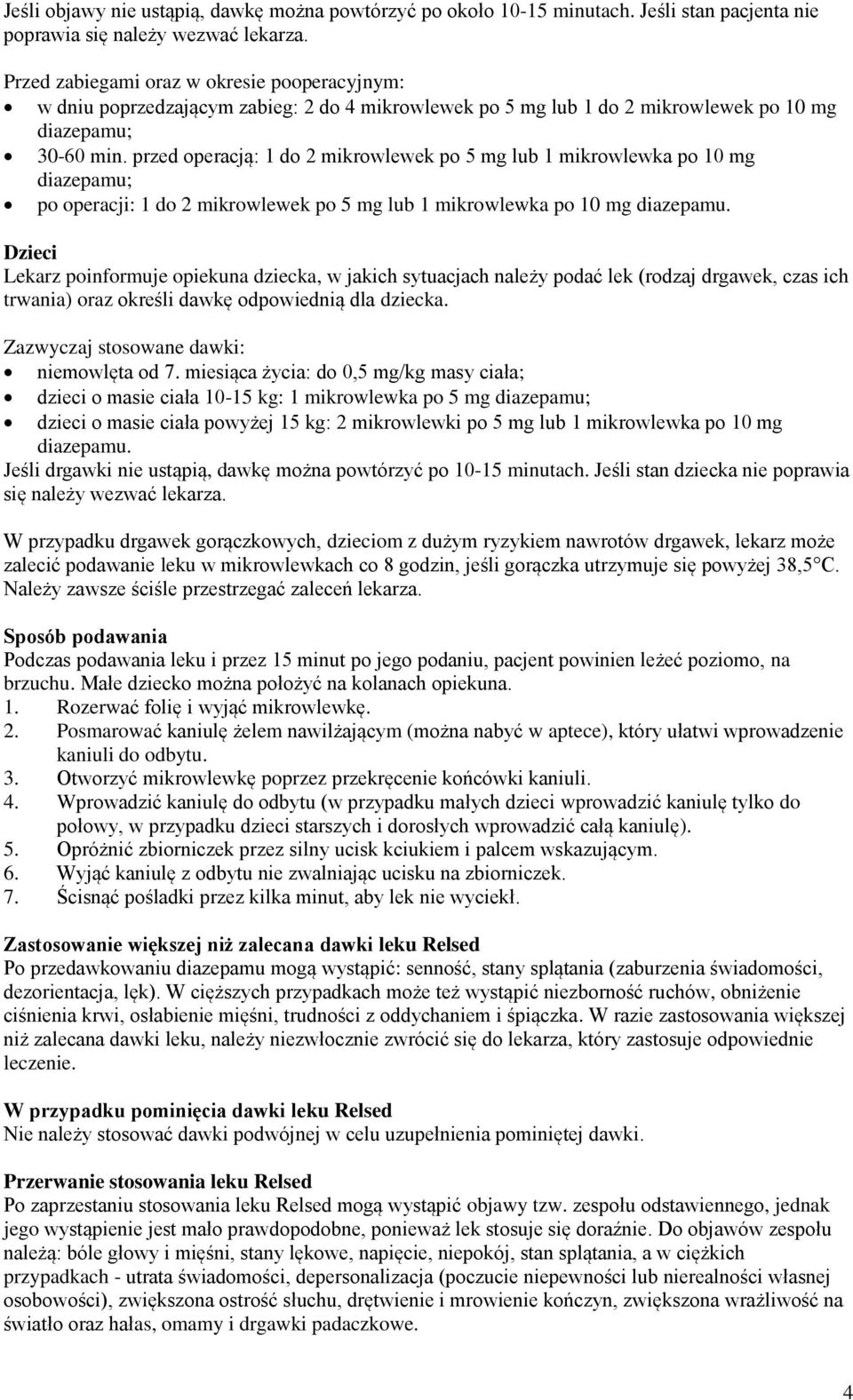 przed operacją: 1 do 2 mikrowlewek po 5 mg lub 1 mikrowlewka po 10 mg diazepamu; po operacji: 1 do 2 mikrowlewek po 5 mg lub 1 mikrowlewka po 10 mg diazepamu.