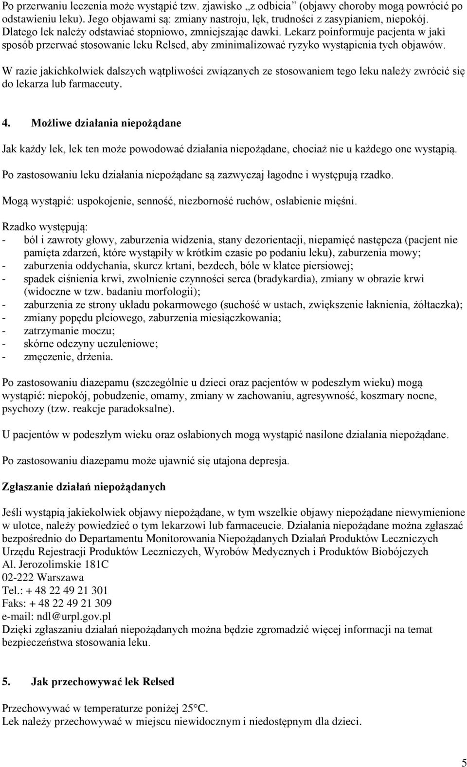 W razie jakichkolwiek dalszych wątpliwości związanych ze stosowaniem tego leku należy zwrócić się do lekarza lub farmaceuty. 4.