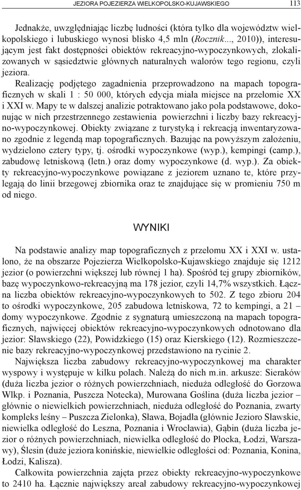 Realizację podjętego zagadnienia przeprowadzono na mapach topograficznych w skali 1 : 50 000, których edycja miała miejsce na przełomie XX i XXI w.