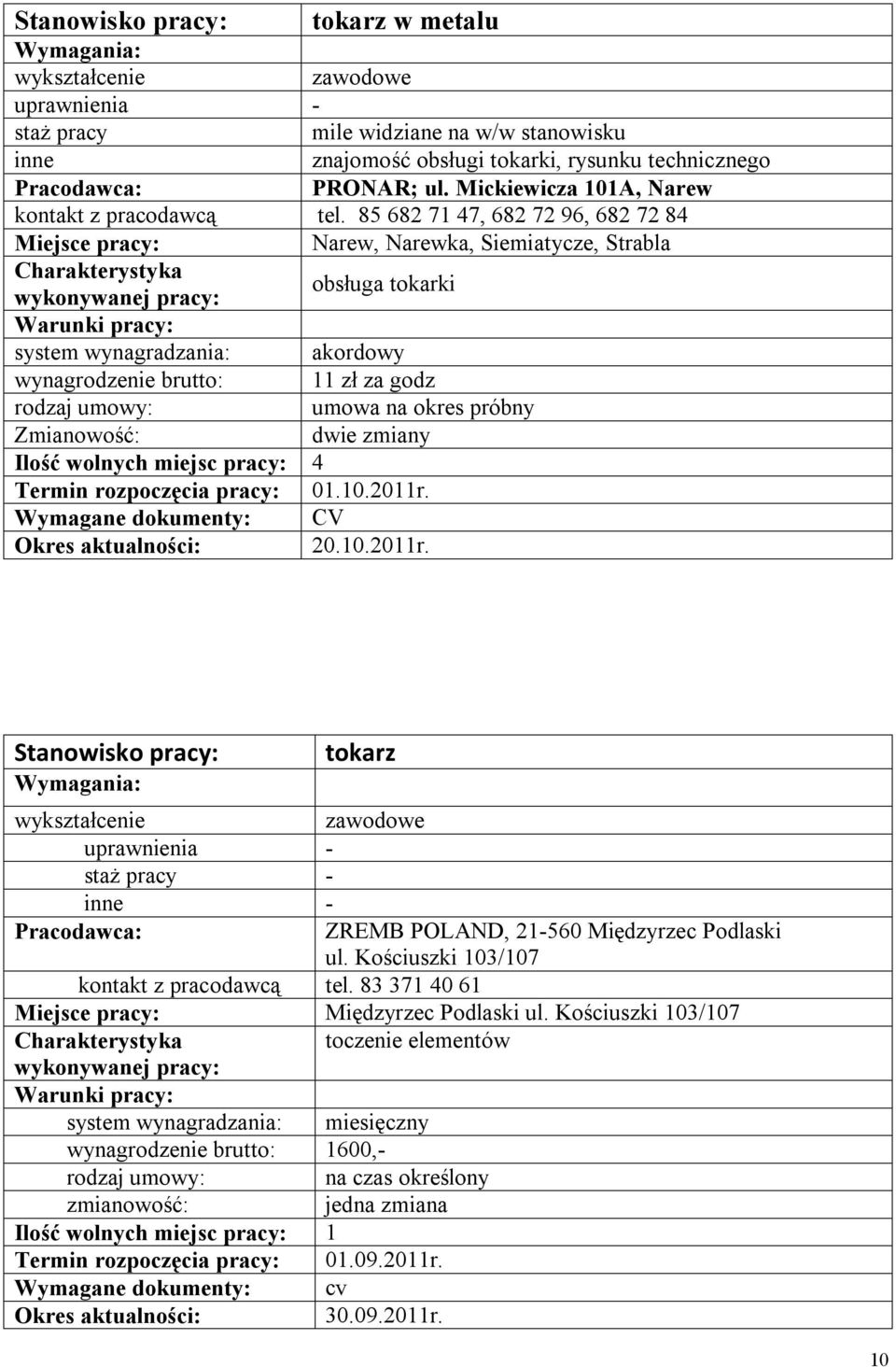 wolnych miejsc pracy: 4 20.10.2011r. tokarz - - ZREMB POLAND, 21-560 Międzyrzec Podlaski ul. Kościuszki 103/107 kontakt z pracodawcą tel.