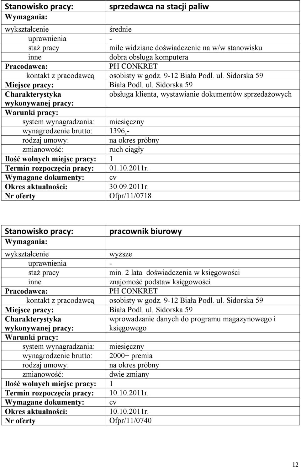 Ofpr/11/0718 pracownik biurowy wyższe min. 2 lata doświadczenia w księgowości znajomość podstaw księgowości PH CONKRET kontakt z pracodawcą osobisty w godz. 9-12 Biała Podl. ul.