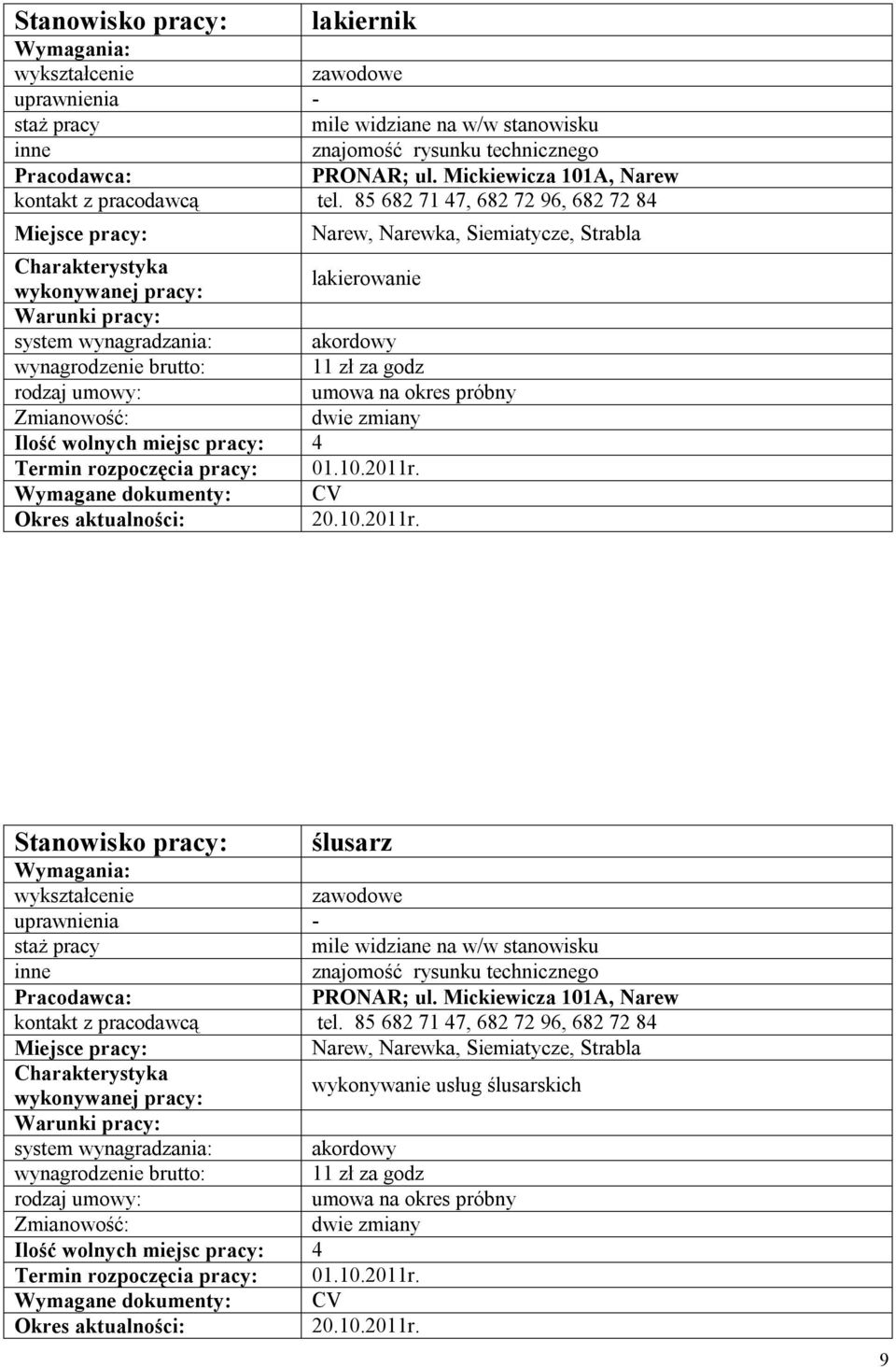 Ilość wolnych miejsc pracy: 4 20.10.2011r. ślusarz znajomość rysunku technicznego PRONAR; ul. Mickiewicza 101A, Narew kontakt z pracodawcą tel.