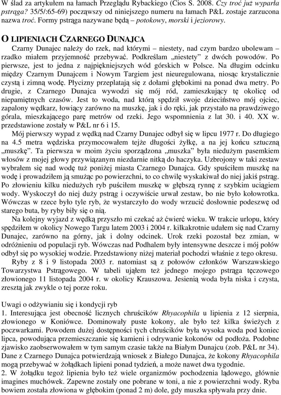 O LIPIENIACH CZARNEGO DUNAJCA Czarny Dunajec należy do rzek, nad którymi niestety, nad czym bardzo ubolewam rzadko miałem przyjemność przebywać. Podkreślam niestety z dwóch powodów.