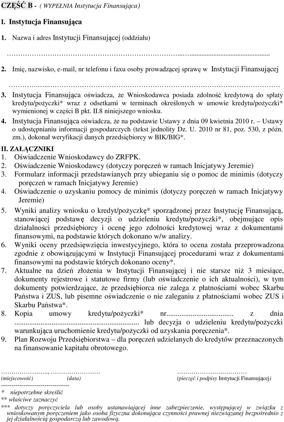 Instytucja Finansująca oświadcza, że Wnioskodawca posiada zdolność kredytową do spłaty kredytu/pożyczki* wraz z odsetkami w terminach określonych w umowie kredytu/pożyczki* wymienionej w części B pkt.