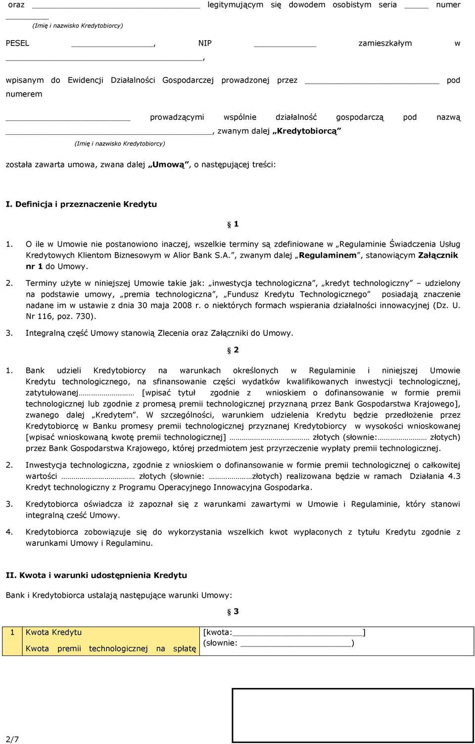 Definicja i przeznaczenie Kredytu 1 1. O ile w Umowie nie postanowiono inaczej, wszelkie terminy są zdefiniowane w Regulaminie Świadczenia Usług Kredytowych Klientom Biznesowym w Al