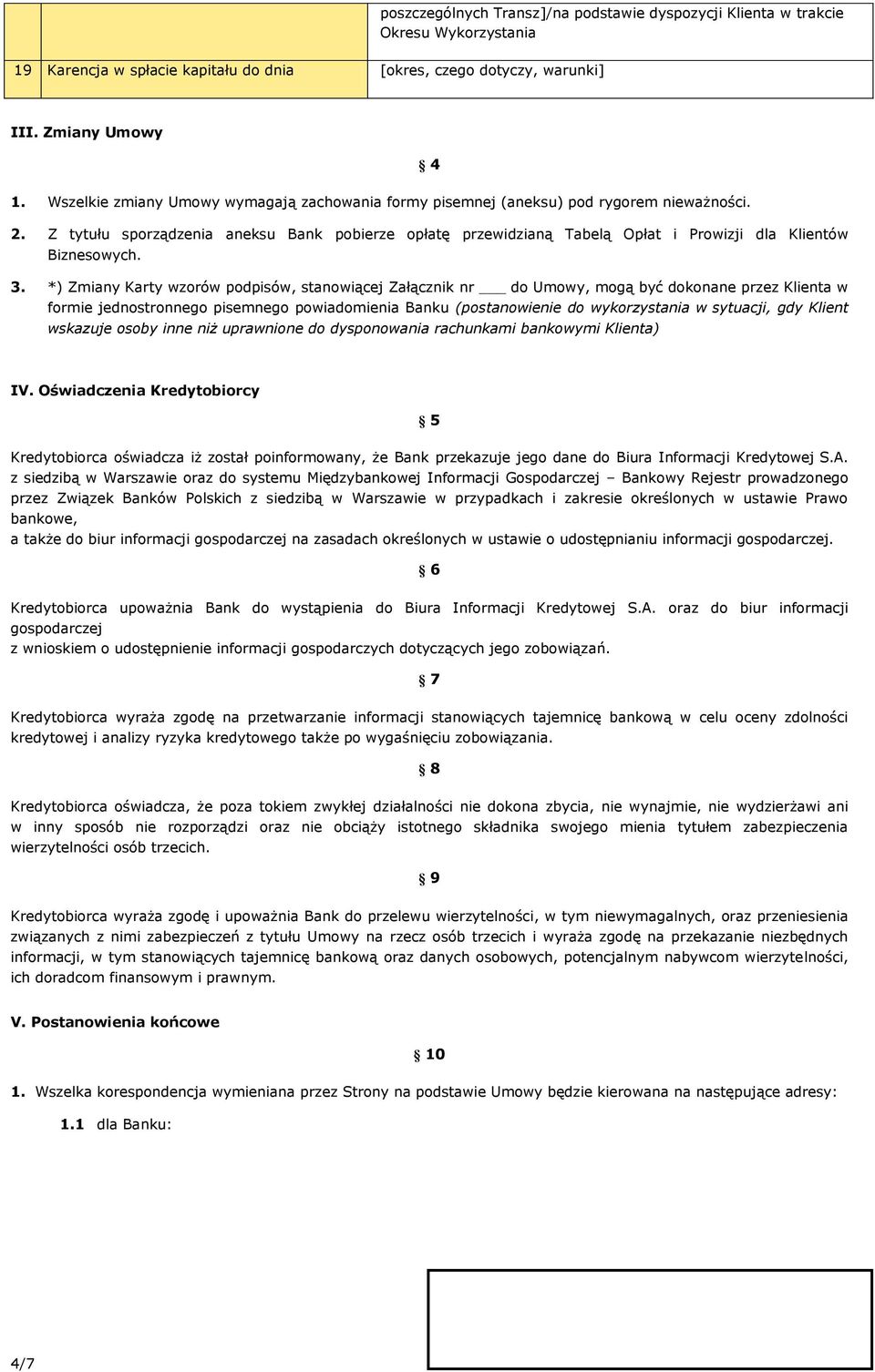 Z tytułu sporządzenia aneksu Bank pobierze opłatę przewidzianą Tabelą Opłat i Prowizji dla Klientów Biznesowych. 3.