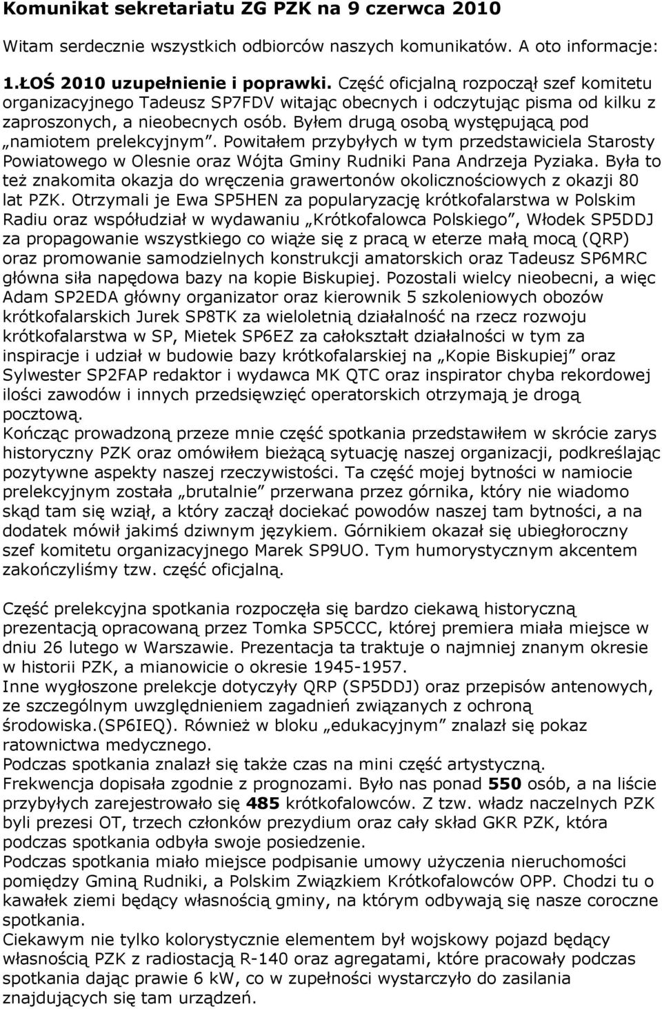 Byłem drugą osobą występującą pod namiotem prelekcyjnym. Powitałem przybyłych w tym przedstawiciela Starosty Powiatowego w Olesnie oraz Wójta Gminy Rudniki Pana Andrzeja Pyziaka.