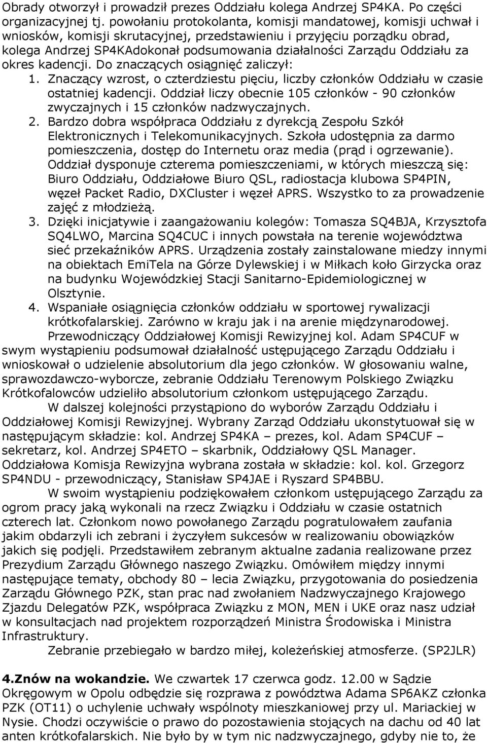 Oddziału za okres kadencji. Do znaczących osiągnięć zaliczył: 1. Znaczący wzrost, o czterdziestu pięciu, liczby członków Oddziału w czasie ostatniej kadencji.