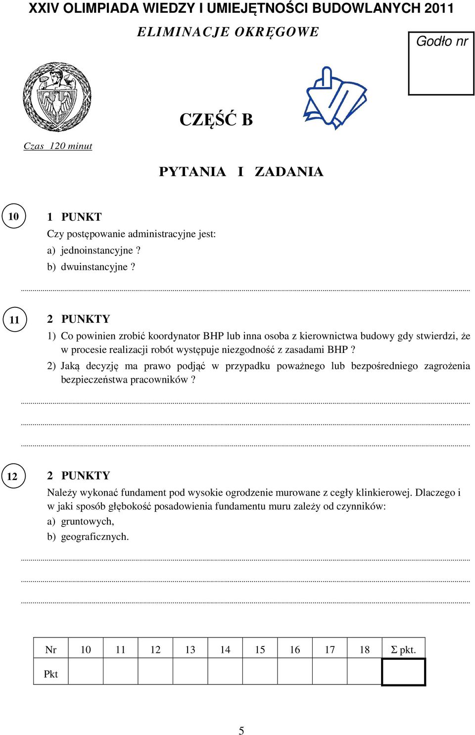 11 2 PUNKTY 1) Co powinien zrobić koordynator BHP lub inna osoba z kierownictwa budowy gdy stwierdzi, że w procesie realizacji robót występuje niezgodność z zasadami BHP?