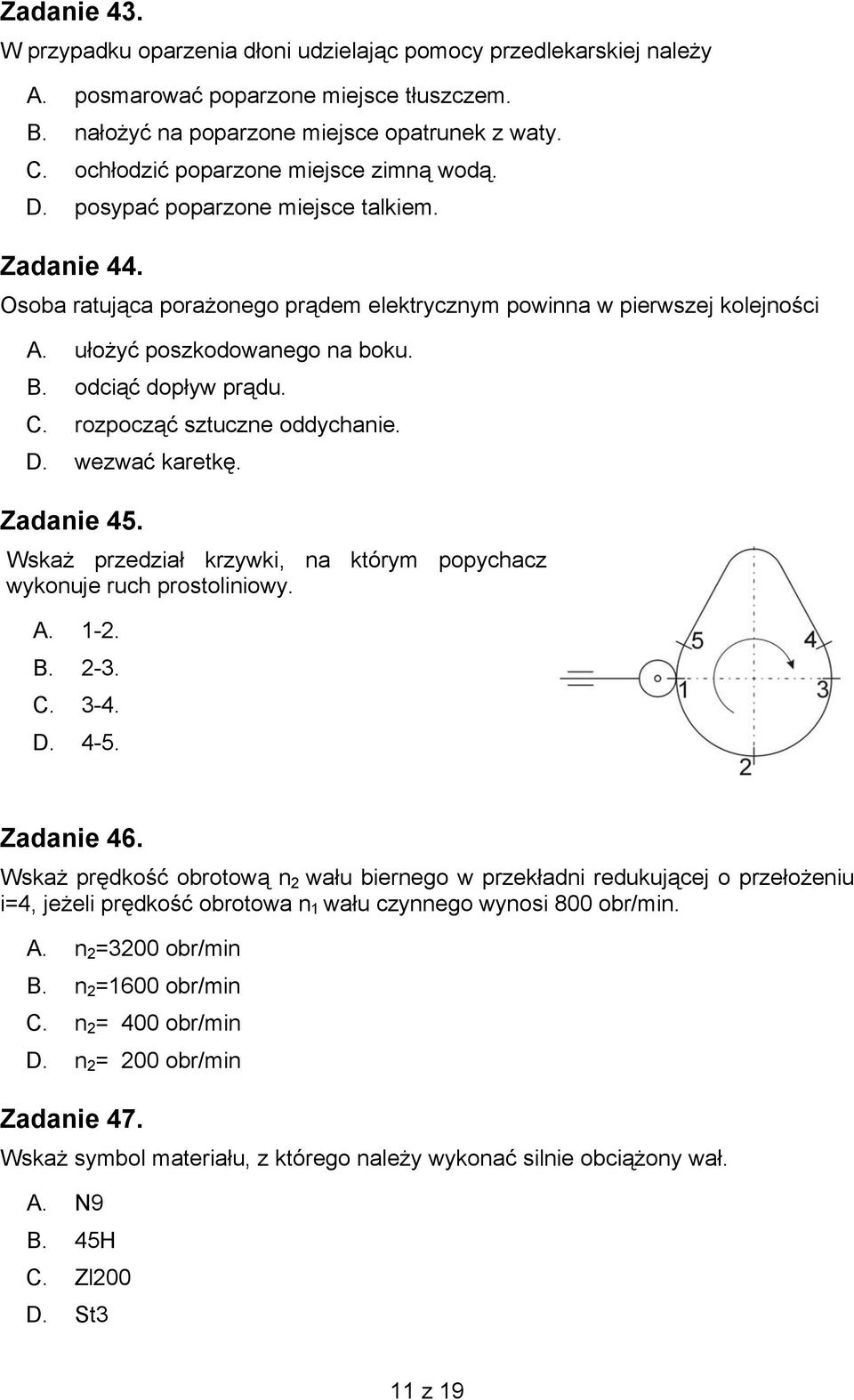 B. odciąć dopływ prądu. C. rozpocząć sztuczne oddychanie. D. wezwać karetkę. Zadanie 45. Wskaż przedział krzywki, na którym popychacz wykonuje ruch prostoliniowy. A. 1-2. B. 2-3. C. 3-4. D. 4-5.