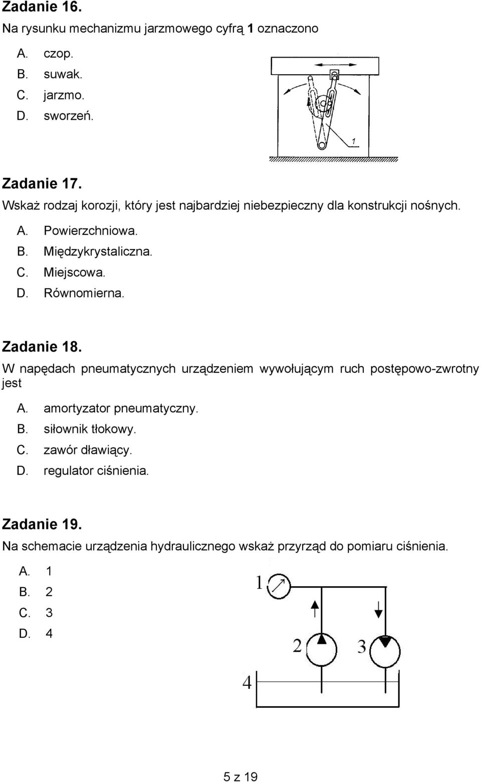 Równomierna. Zadanie 18. W napędach pneumatycznych urządzeniem wywołującym ruch postępowo-zwrotny jest A. amortyzator pneumatyczny. B.