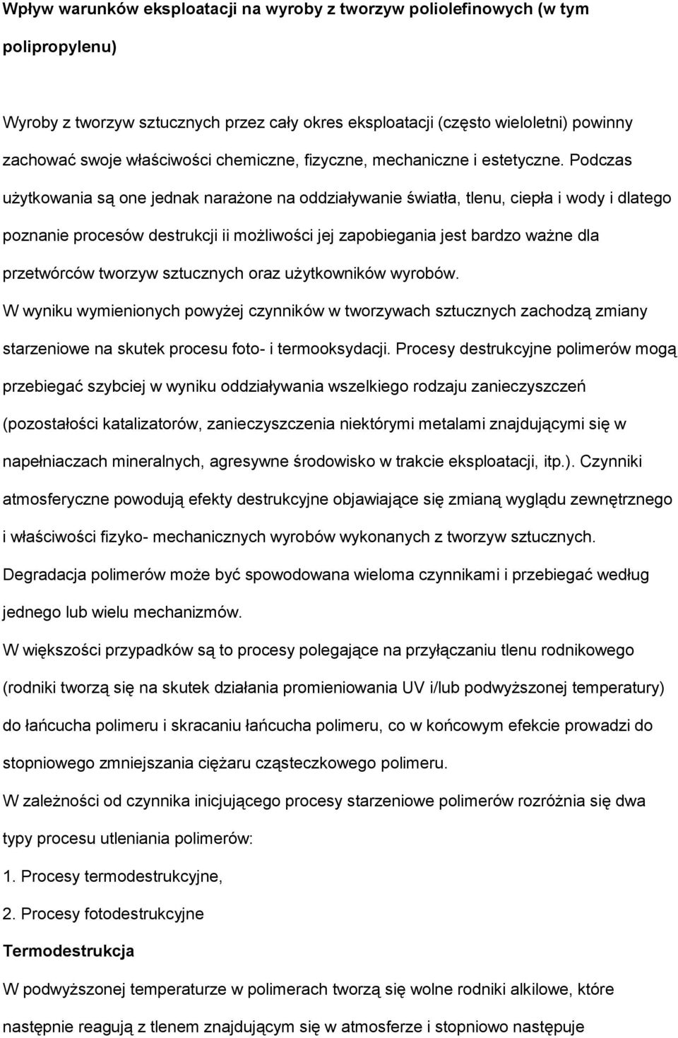 Podczas użytkowania są one jednak narażone na oddziaływanie światła, tlenu, ciepła i wody i dlatego poznanie procesów destrukcji ii możliwości jej zapobiegania jest bardzo ważne dla przetwórców