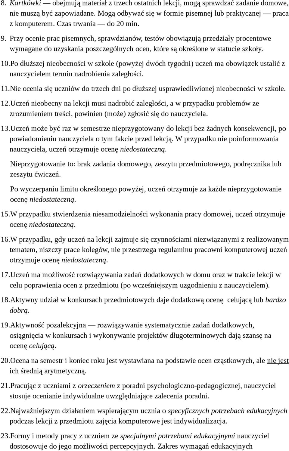 P dłuższej niebecnści w szkle (pwyżej dwóch tygdni) uczeń ma bwiązek ustalić z nauczycielem termin nadrbienia zaległści. 11.