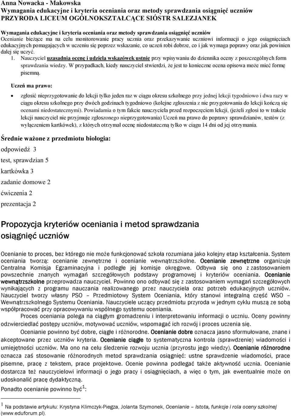 uczeniu się poprzez wskazanie, co uczeń robi dobrze, co i jak wymaga poprawy oraz jak powinien dalej się uczyć. 1.