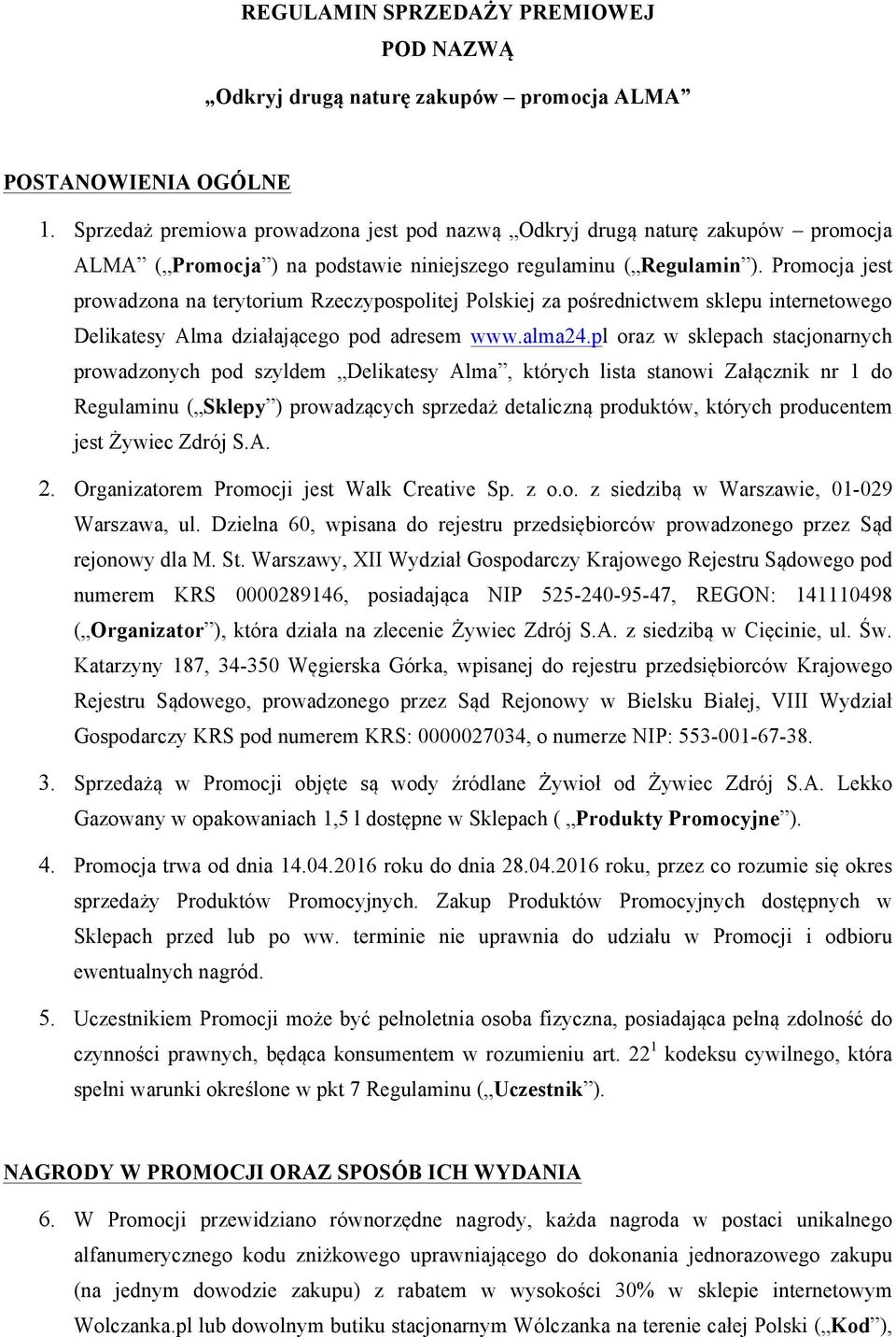 Promocja jest prowadzona na terytorium Rzeczypospolitej Polskiej za pośrednictwem sklepu internetowego Delikatesy Alma działającego pod adresem www.alma24.