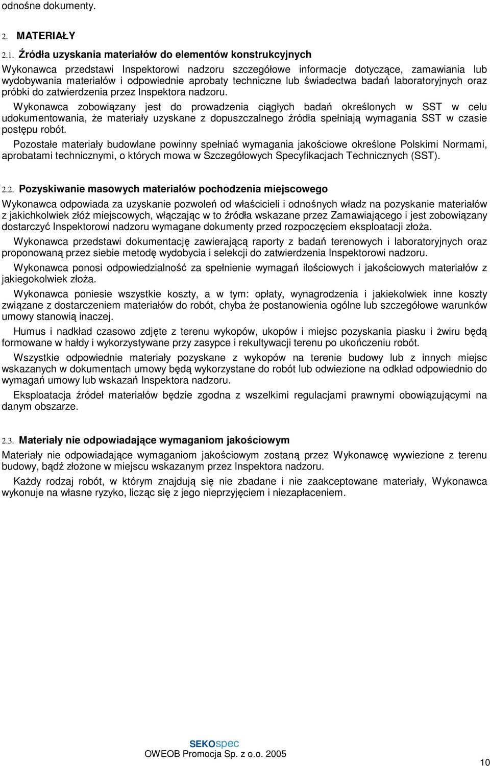 techniczne lub świadectwa badań laboratoryjnych oraz próbki do zatwierdzenia przez Inspektora nadzoru.