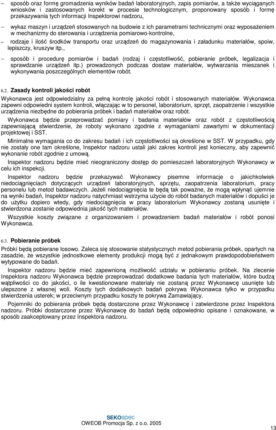 rodzaje i ilość środków transportu oraz urządzeń do magazynowania i załadunku materiałów, spoiw, lepiszczy, kruszyw itp.