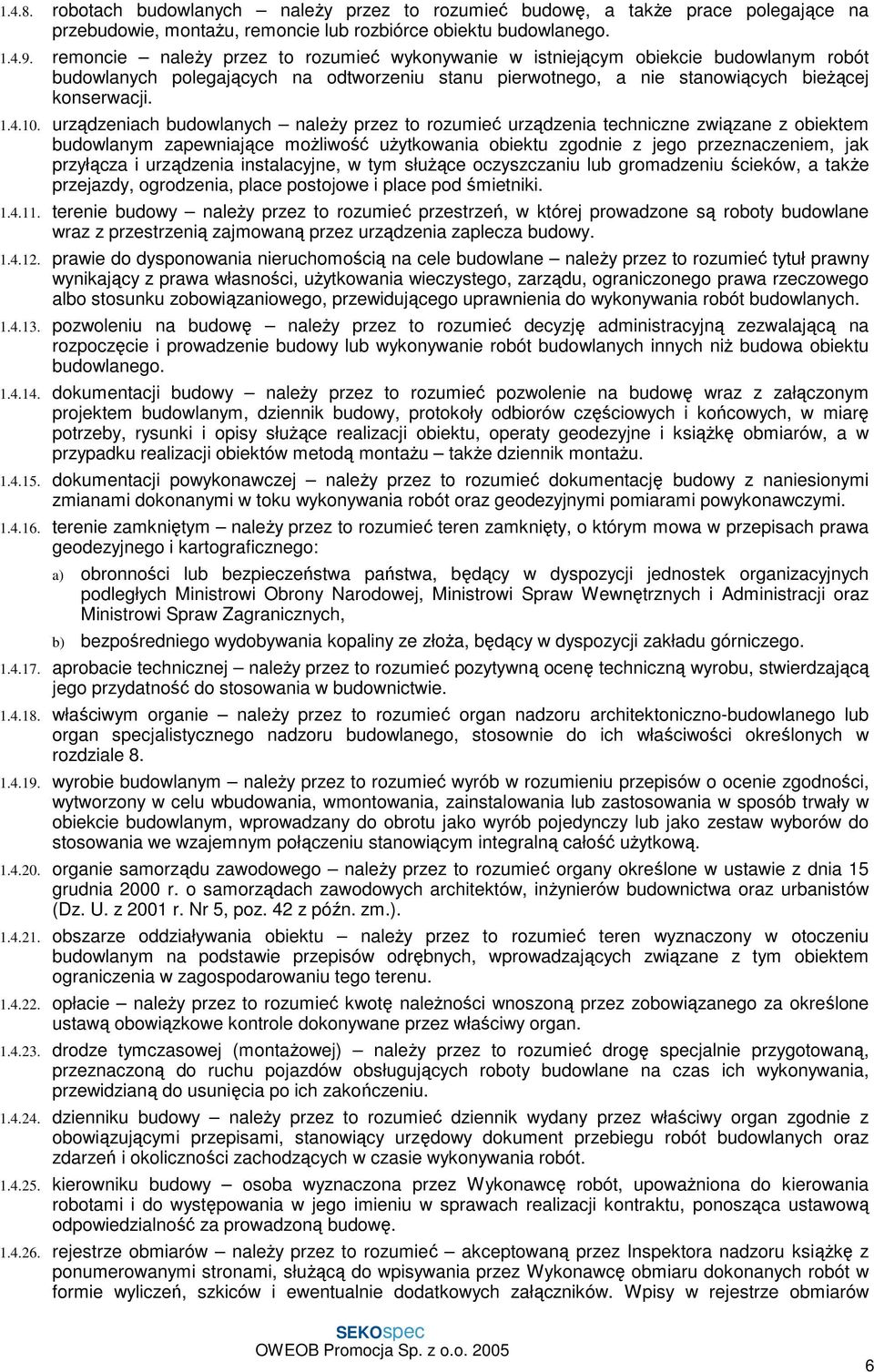 urządzeniach budowlanych należy przez to rozumieć urządzenia techniczne związane z obiektem budowlanym zapewniające możliwość użytkowania obiektu zgodnie z jego przeznaczeniem, jak przyłącza i
