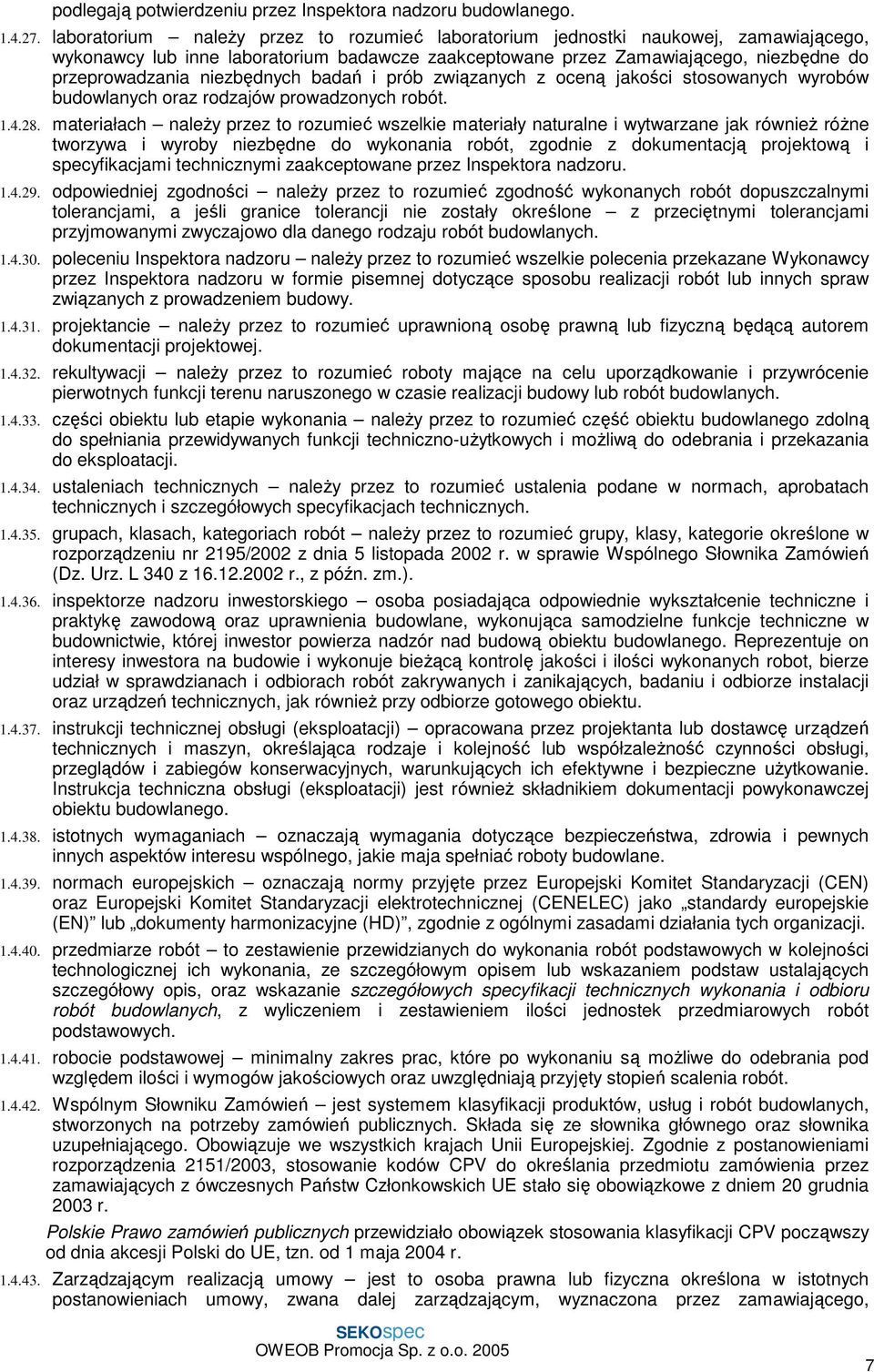 niezbędnych badań i prób związanych z oceną jakości stosowanych wyrobów budowlanych oraz rodzajów prowadzonych robót. 1.4.28.