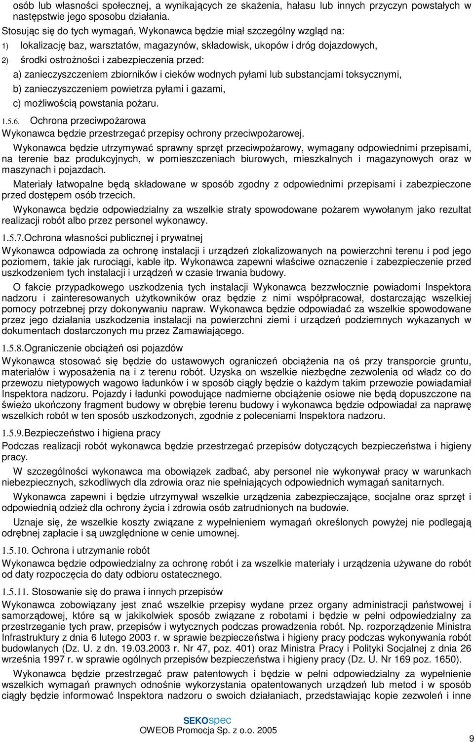przed: a) zanieczyszczeniem zbiorników i cieków wodnych pyłami lub substancjami toksycznymi, b) zanieczyszczeniem powietrza pyłami i gazami, c) możliwością powstania pożaru. 1.5.6.