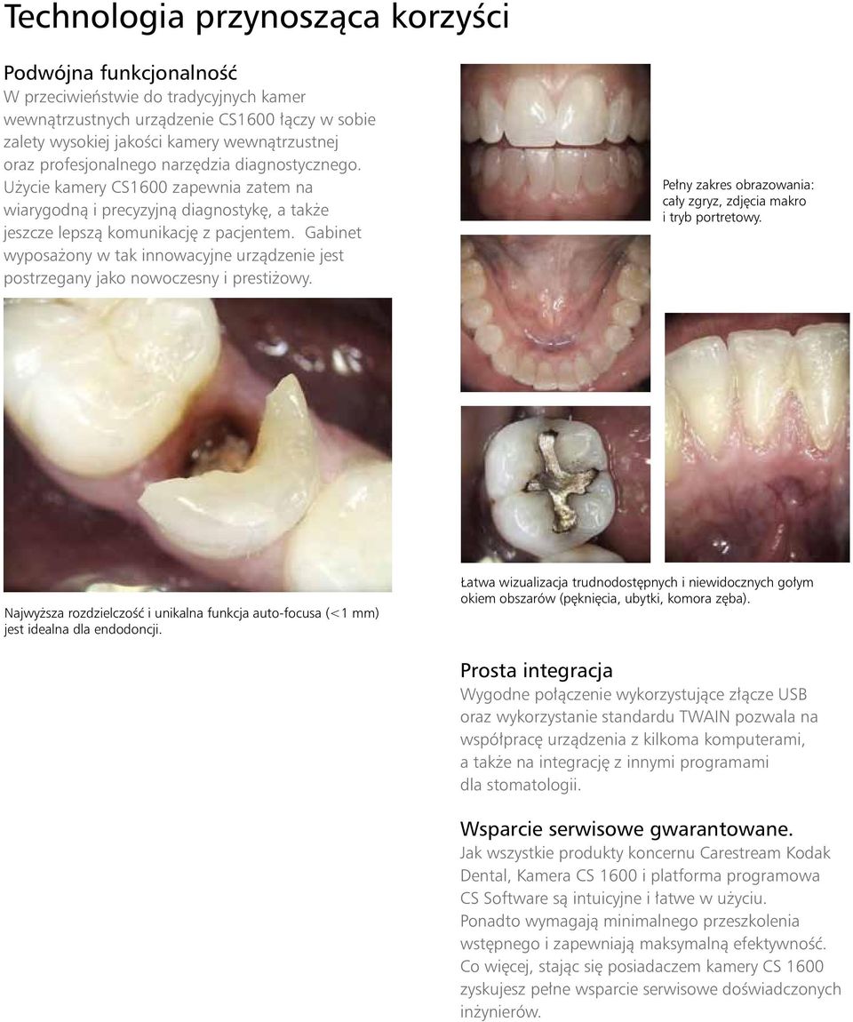 Gabinet wyposażony w tak innowacyjne urządzenie jest postrzegany jako nowoczesny i prestiżowy. Pełny zakres obrazowania: cały zgryz, zdjęcia makro i tryb portretowy.