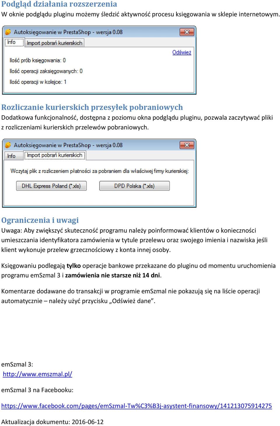 Ograniczenia i uwagi Uwaga: Aby zwiększyć skuteczność programu należy poinformować klientów o konieczności umieszczania identyfikatora zamówienia w tytule przelewu oraz swojego imienia i nazwiska