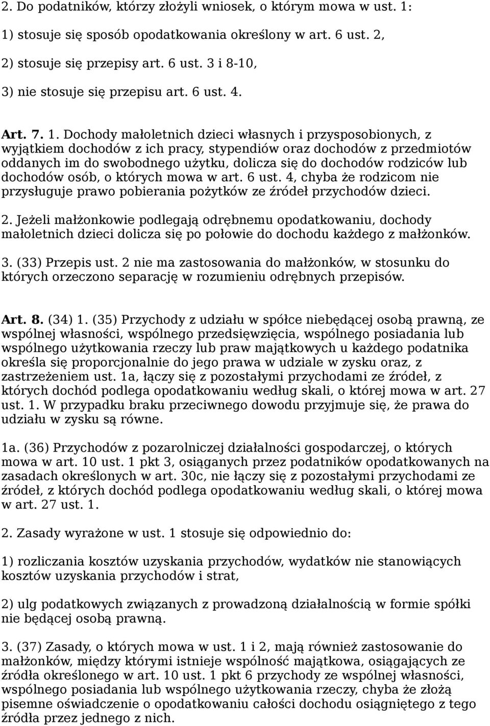 Dochody małoletnich dzieci własnych i przysposobionych, z wyjątkiem dochodów z ich pracy, stypendiów oraz dochodów z przedmiotów oddanych im do swobodnego użytku, dolicza się do dochodów rodziców lub