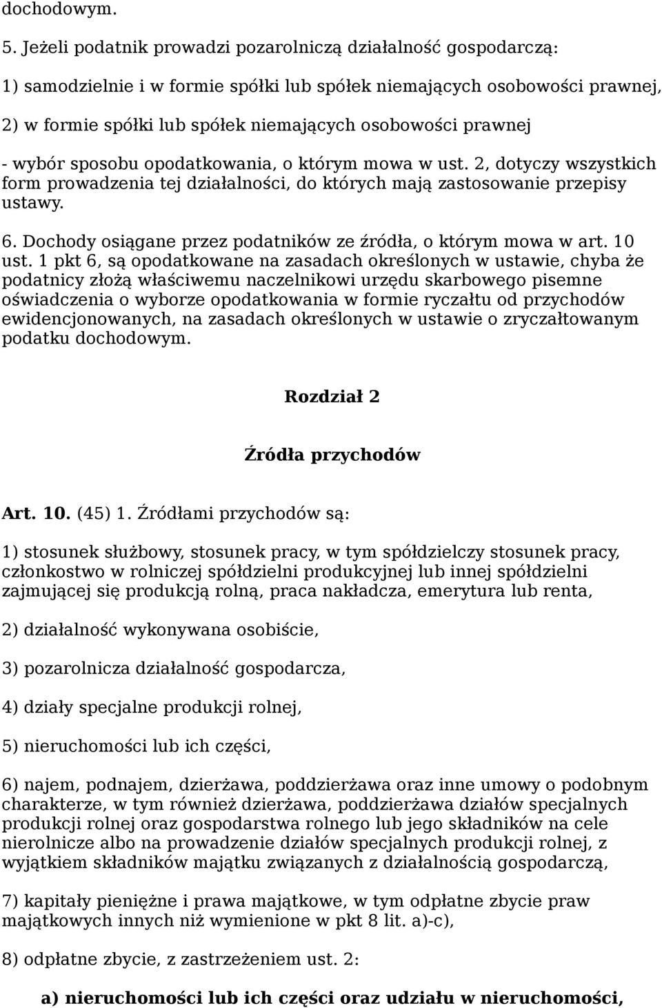 prawnej - wybór sposobu opodatkowania, o którym mowa w ust. 2, dotyczy wszystkich form prowadzenia tej działalności, do których mają zastosowanie przepisy ustawy. 6.