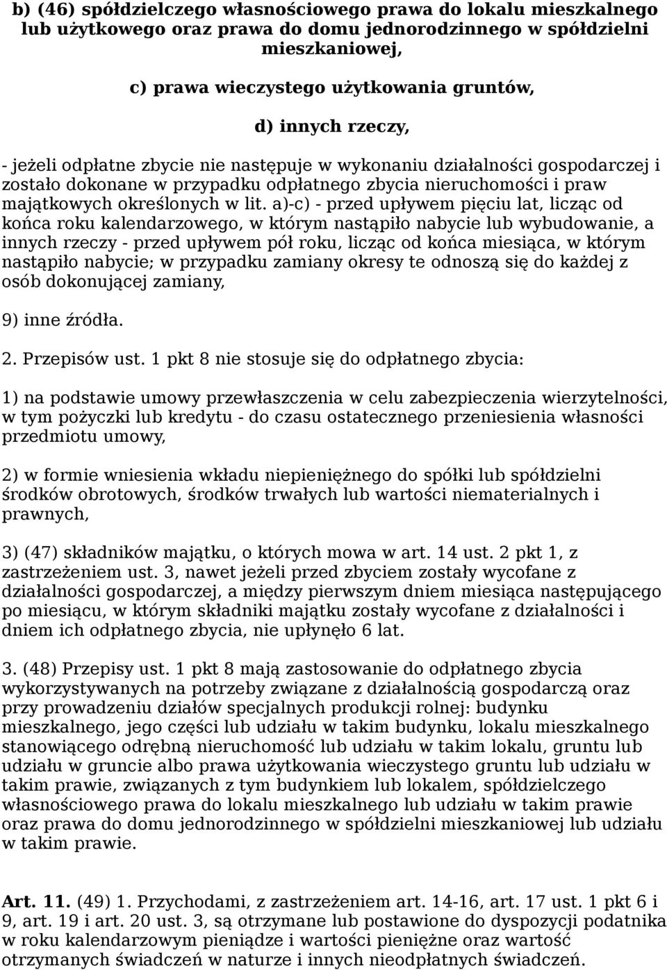 a)-c) - przed upływem pięciu lat, licząc od końca roku kalendarzowego, w którym nastąpiło nabycie lub wybudowanie, a innych rzeczy - przed upływem pół roku, licząc od końca miesiąca, w którym
