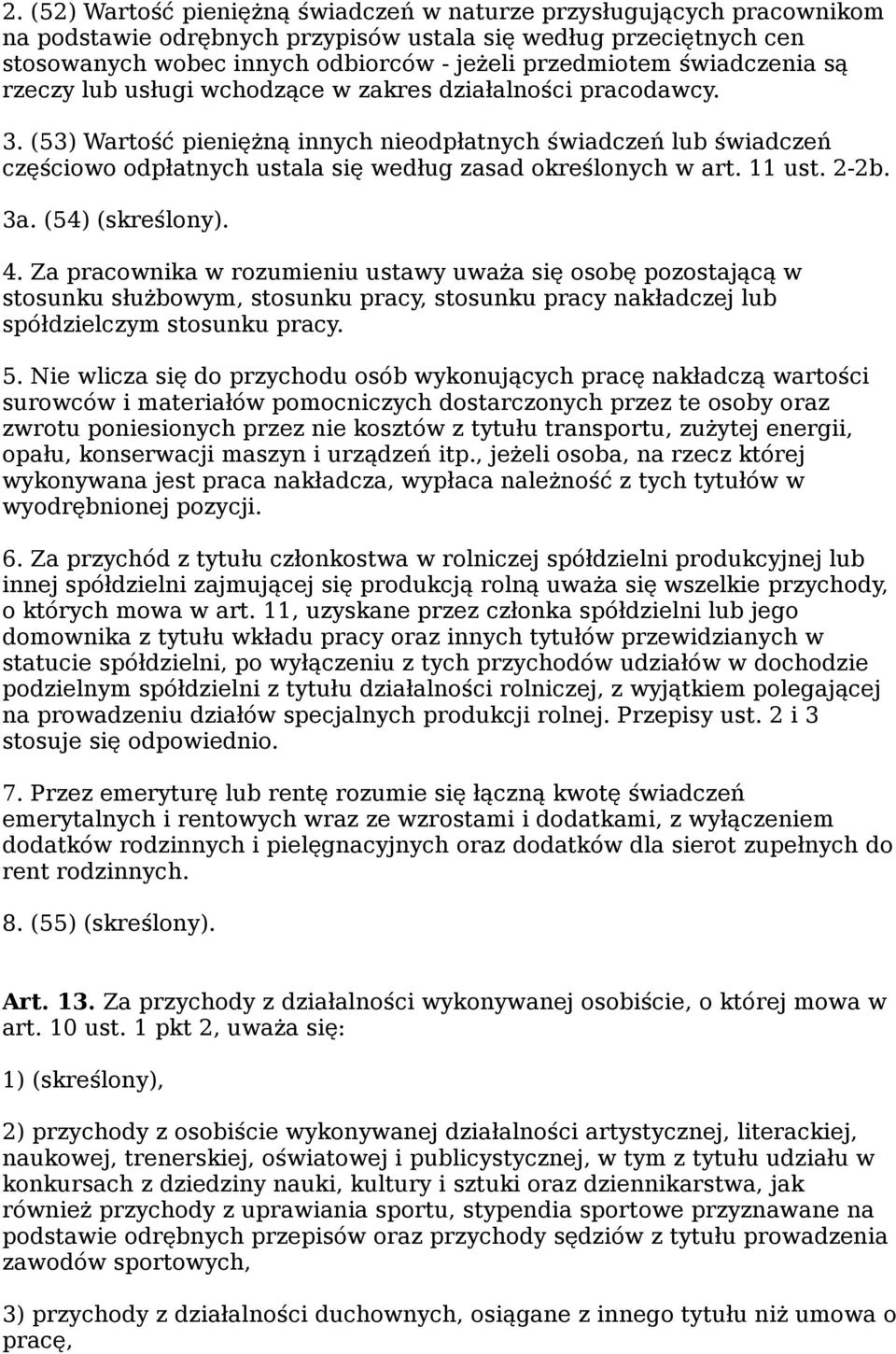 (53) Wartość pieniężną innych nieodpłatnych świadczeń lub świadczeń częściowo odpłatnych ustala się według zasad określonych w art. 11 ust. 2-2b. 3a. (54) (skreślony). 4.