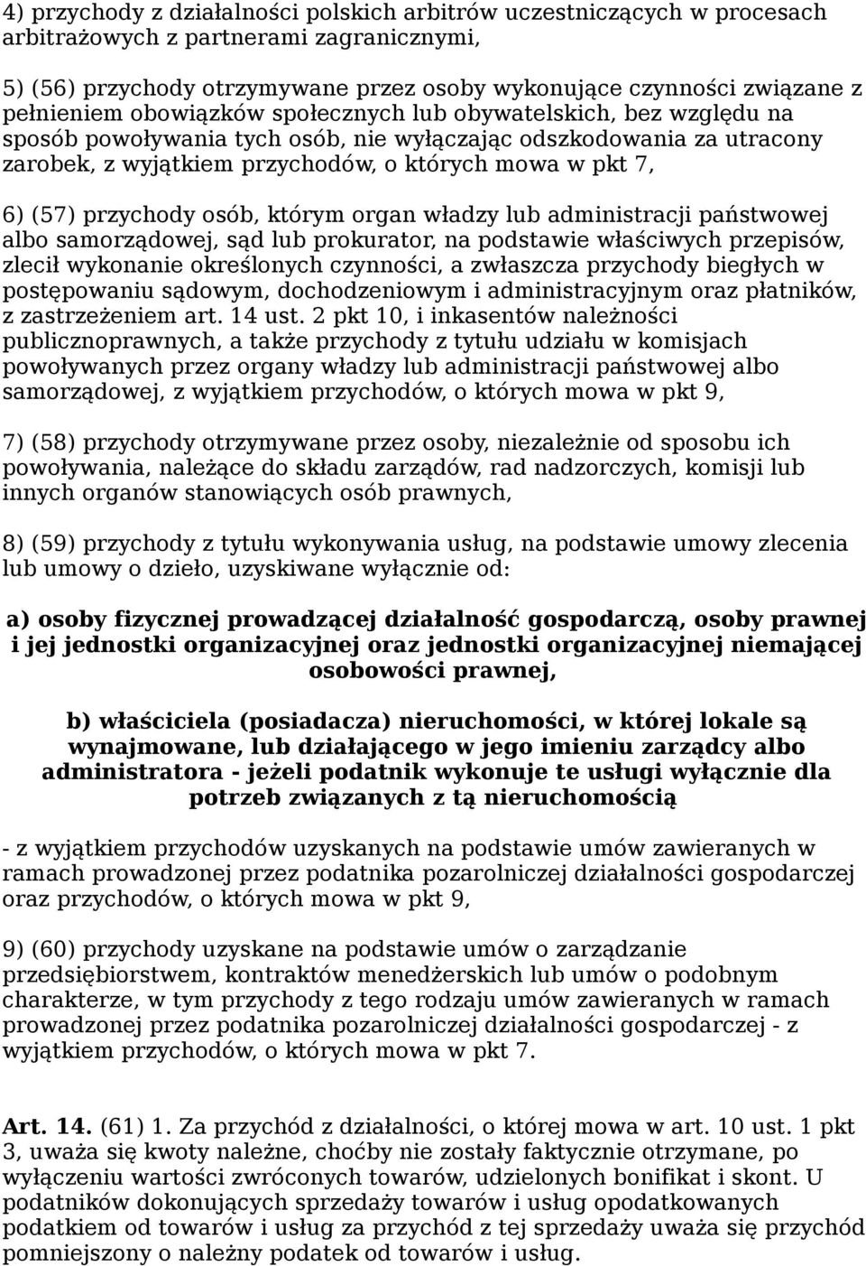 (57) przychody osób, którym organ władzy lub administracji państwowej albo samorządowej, sąd lub prokurator, na podstawie właściwych przepisów, zlecił wykonanie określonych czynności, a zwłaszcza