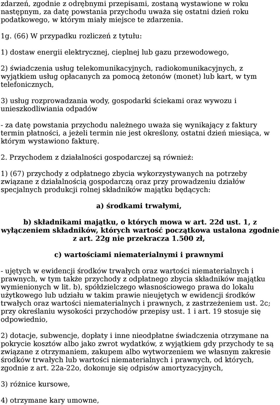 pomocą żetonów (monet) lub kart, w tym telefonicznych, 3) usług rozprowadzania wody, gospodarki ściekami oraz wywozu i unieszkodliwiania odpadów - za datę powstania przychodu należnego uważa się