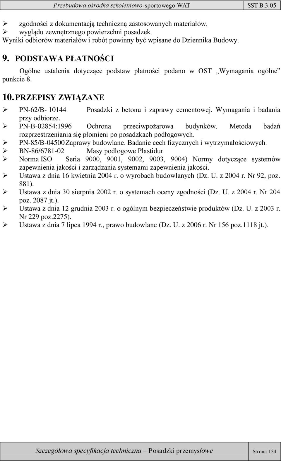 Wymagania i badania przy odbiorze. PN-B-02854:1996 Ochrona przeciwpożarowa budynków. Metoda badań rozprzestrzeniania się płomieni po posadzkach podłogowych. PN-85/B-04500 Zaprawy budowlane.