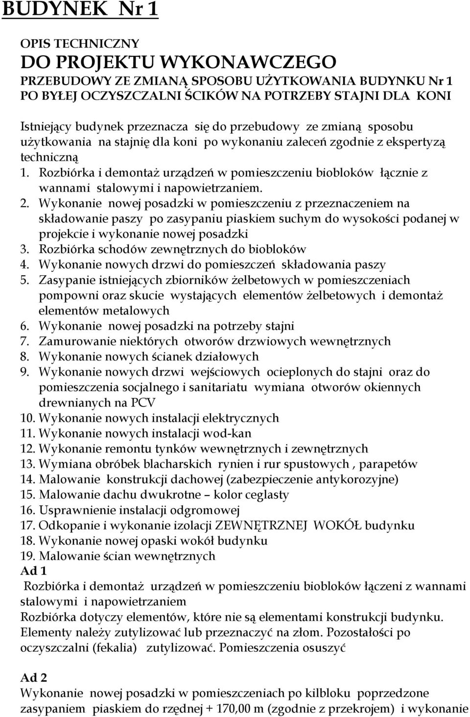 Rozbiórka i demontaż urządzeń w pomieszczeniu biobloków łącznie z wannami stalowymi i napowietrzaniem. 2.