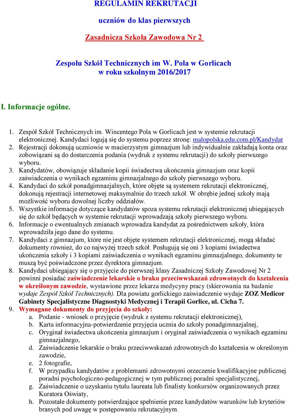 Rejestracji dokonują uczniowie w macierzystym gimnazjum lub indywidualnie zakładają konta oraz zobowiązani są do dostarczenia podania (wydruk z systemu rekrutacji) do szkoły pierwszego wyboru. 3.