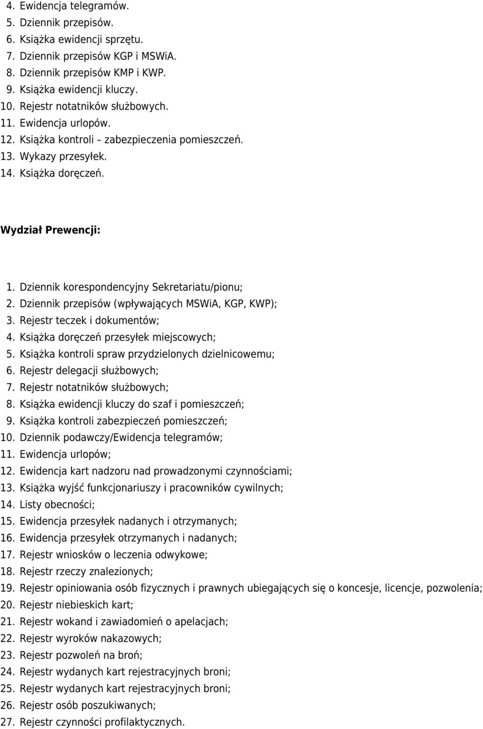 Wydział Prewencji: Dziennik korespondencyjny Sekretariatu/pionu; Dziennik przepisów (wpływających MSWiA, KGP, KWP); Rejestr teczek i dokumentów; Książka doręczeń przesyłek miejscowych; Książka