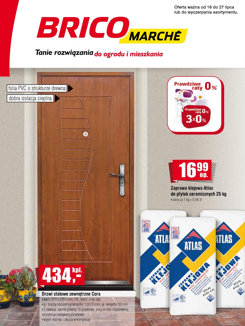 Zaprawa klejowa Atlas do płytek ceramicznych 25 kg cena za 1 kg=0,68 zł 434 kpl. Drzwi stalowe zewnętrzne Cora wym.