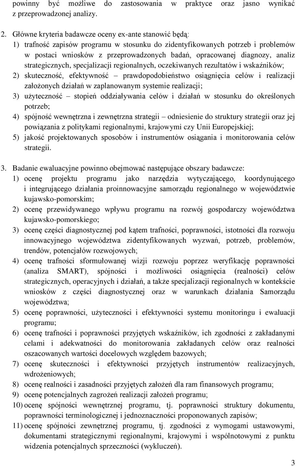 diagnozy, analiz strategicznych, specjalizacji regionalnych, oczekiwanych rezultatów i wskaźników; 2) skuteczność, efektywność prawdopodobieństwo osiągnięcia celów i realizacji założonych działań w