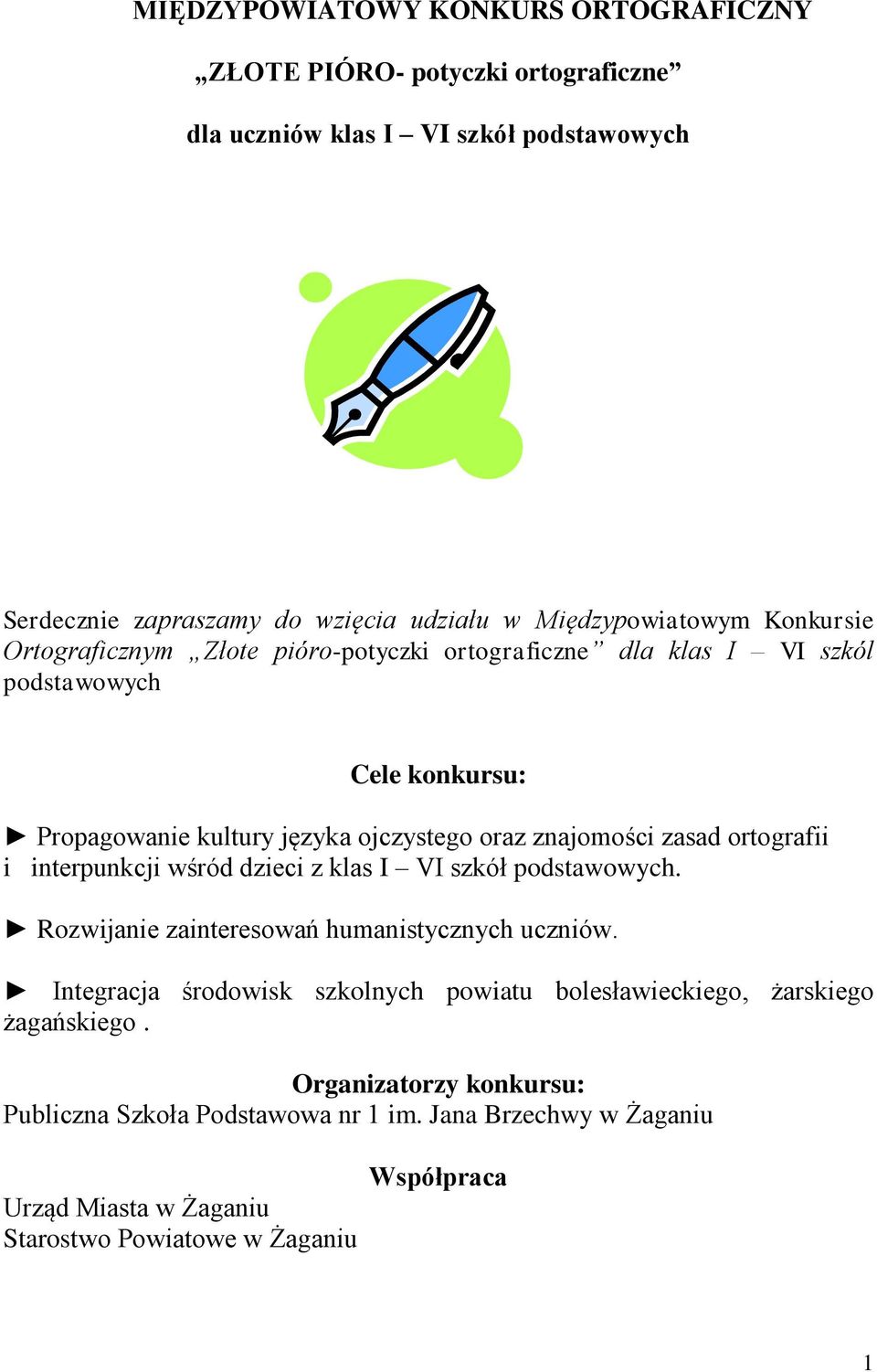 znajomości zasad ortografii i interpunkcji wśród dzieci z klas I VI szkół podstawowych. Rozwijanie zainteresowań humanistycznych uczniów.