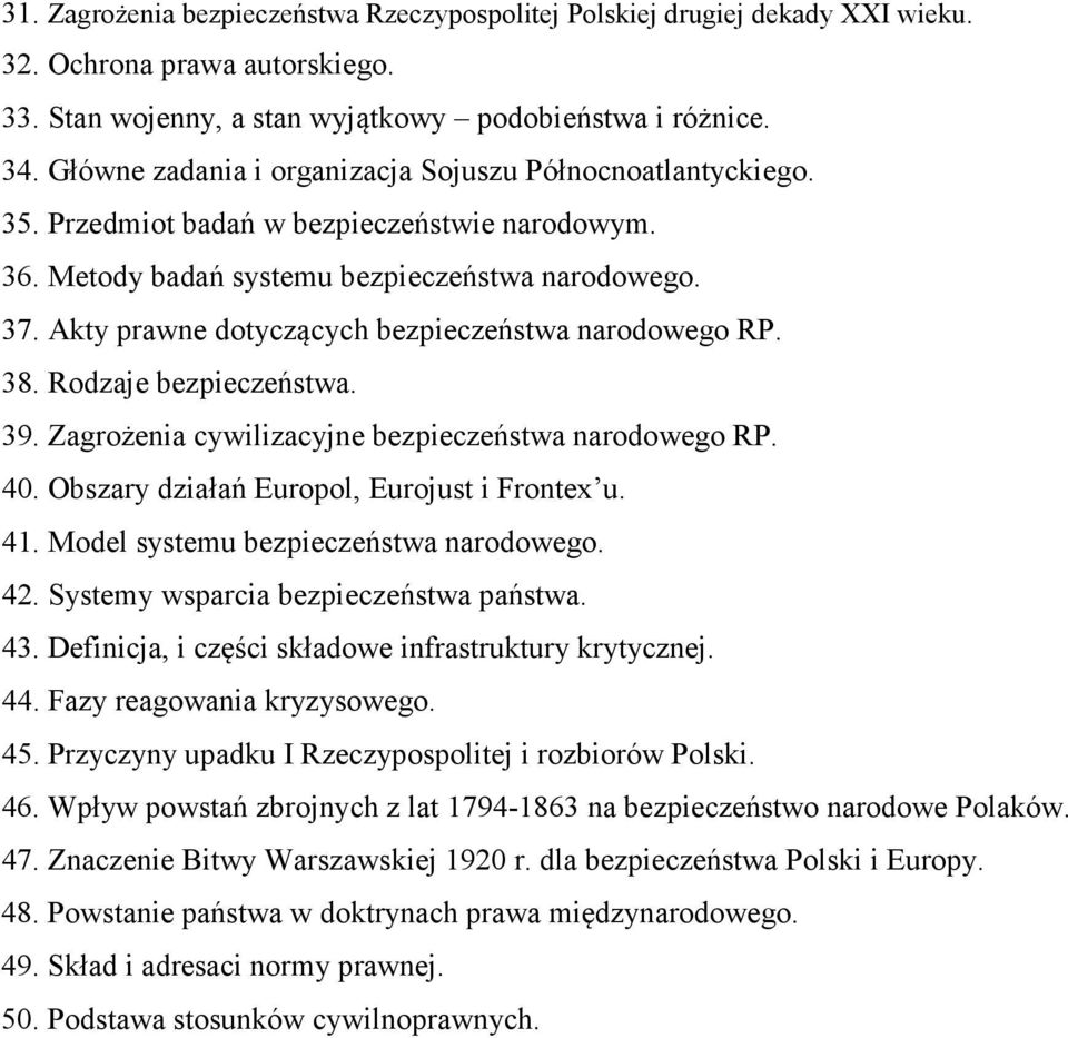 Akty prawne dotyczących bezpieczeństwa narodowego RP. 38. Rodzaje bezpieczeństwa. 39. Zagrożenia cywilizacyjne bezpieczeństwa narodowego RP. 40. Obszary działań Europol, Eurojust i Frontex u. 41.