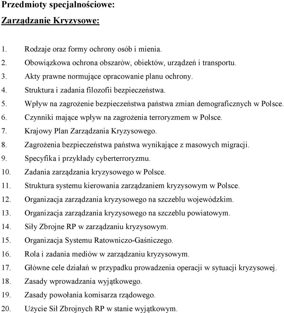 Czynniki mające wpływ na zagrożenia terroryzmem w Polsce. 7. Krajowy Plan Zarządzania Kryzysowego. 8. Zagrożenia bezpieczeństwa państwa wynikające z masowych migracji. 9.