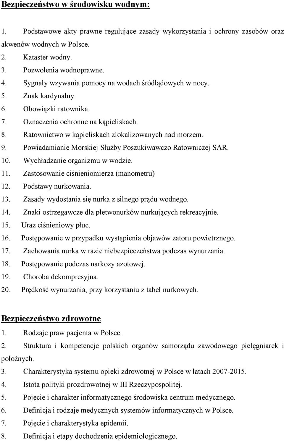 Powiadamianie Morskiej Służby Poszukiwawczo Ratowniczej SAR. 10. Wychładzanie organizmu w wodzie. 11. Zastosowanie ciśnieniomierza (manometru) 12. Podstawy nurkowania. 13.